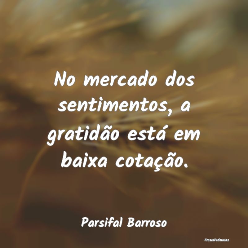No mercado dos sentimentos, a gratidão está em b...