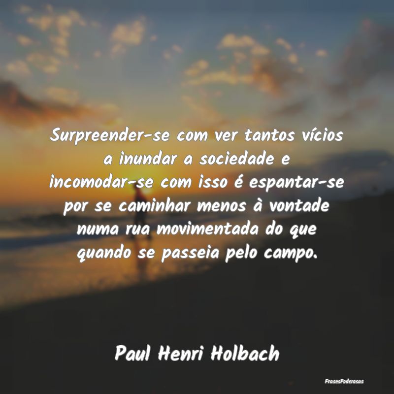 Surpreender-se com ver tantos vícios a inundar a ... Surpreender-se com ver tantos vícios a inundar a ...