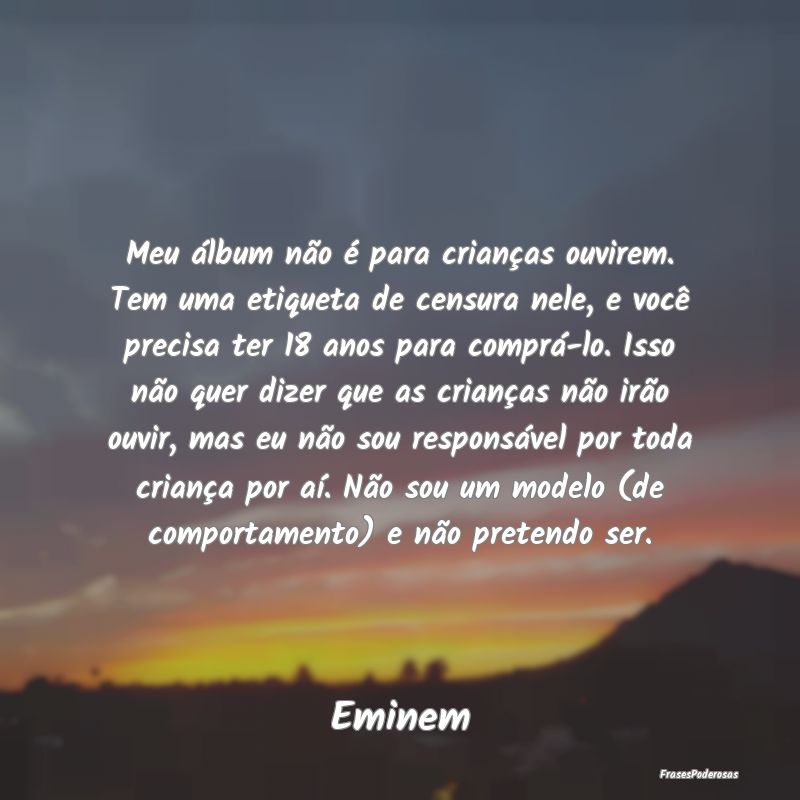 Meu álbum não é para crianças ouvirem. Tem uma... Meu álbum não é para crianças ouvirem. Tem uma...