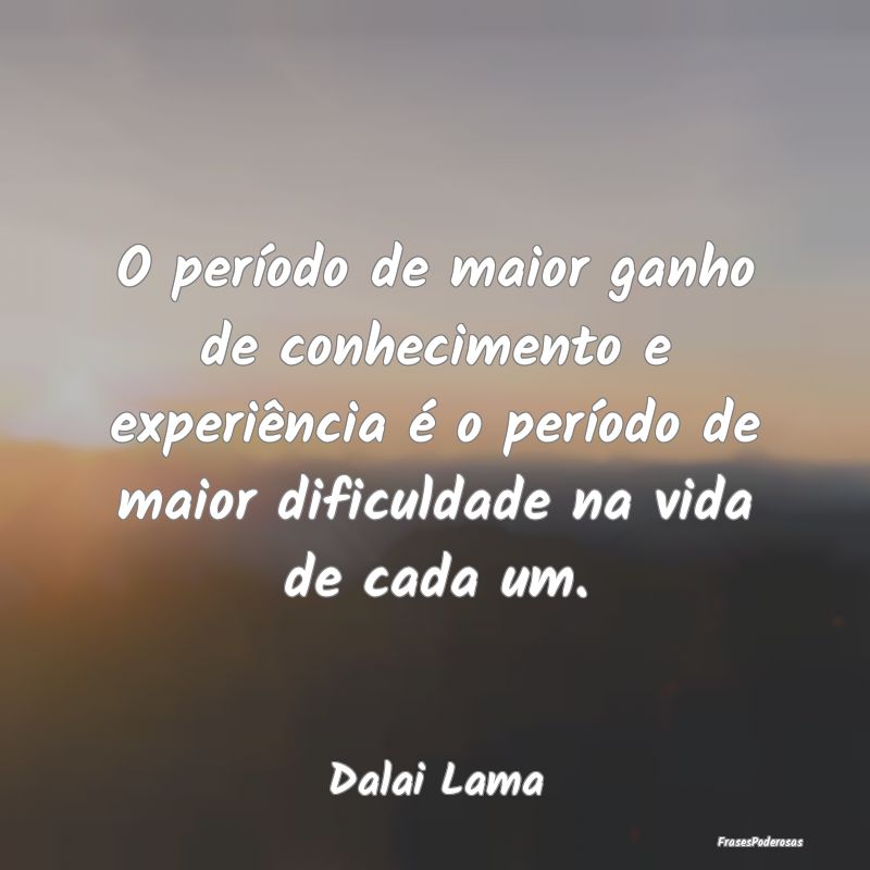 O período de maior ganho de conhecimento e experi... O período de maior ganho de conhecimento e experi...