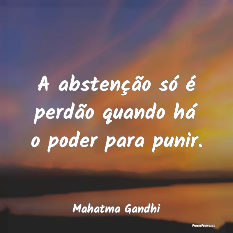 A abstenção só é perdão quando há o poder pa...