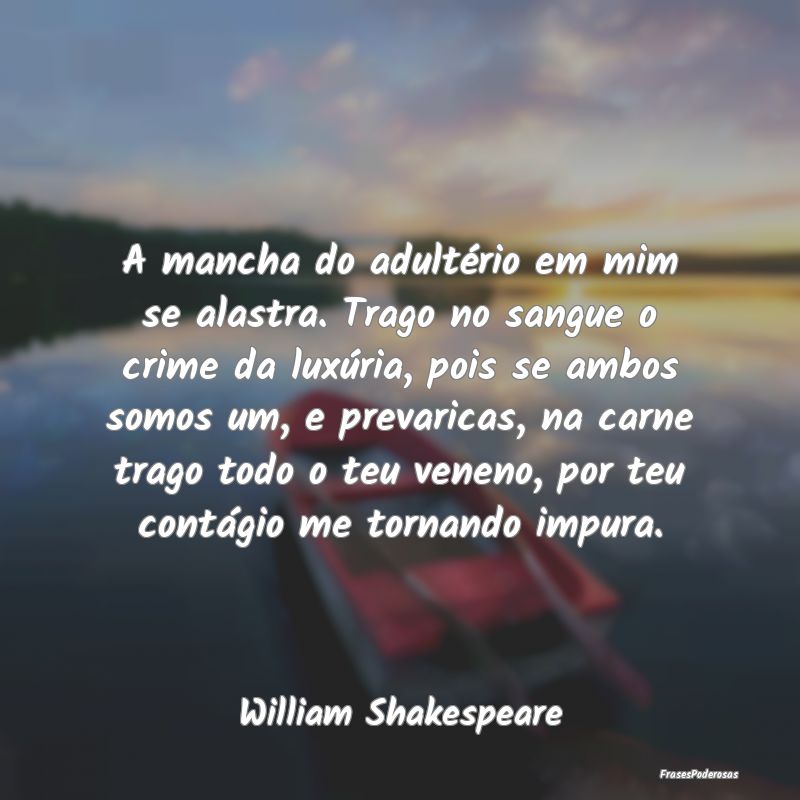 A mancha do adultério em mim se alastra. Trago no... A mancha do adultério em mim se alastra. Trago no...