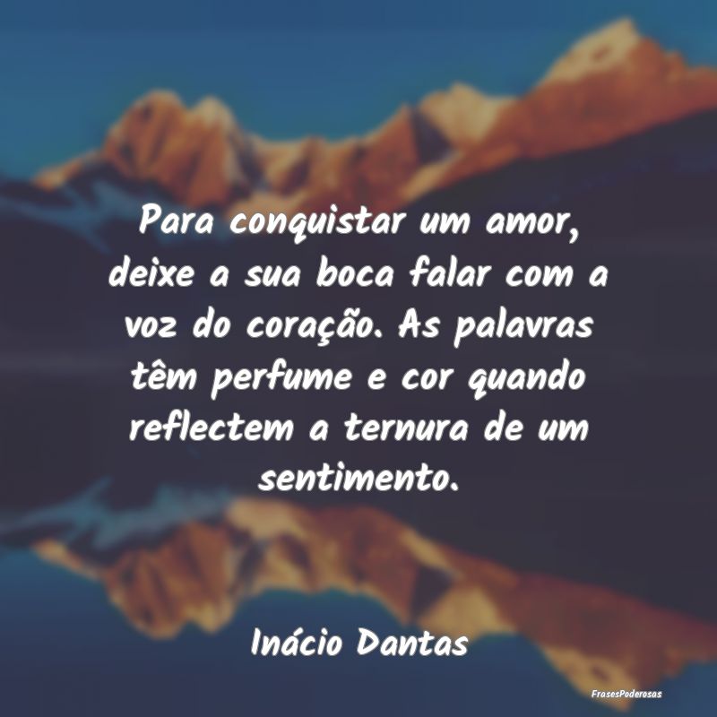 Para conquistar um amor, deixe a sua boca falar co... Para conquistar um amor, deixe a sua boca falar co...