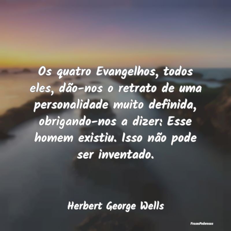 Os quatro Evangelhos, todos eles, dão-nos o retra... Os quatro Evangelhos, todos eles, dão-nos o retra...