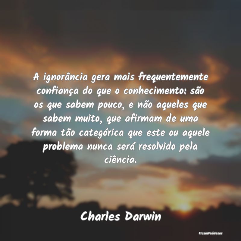 A ignorância gera mais frequentemente confiança ... A ignorância gera mais frequentemente confiança ...