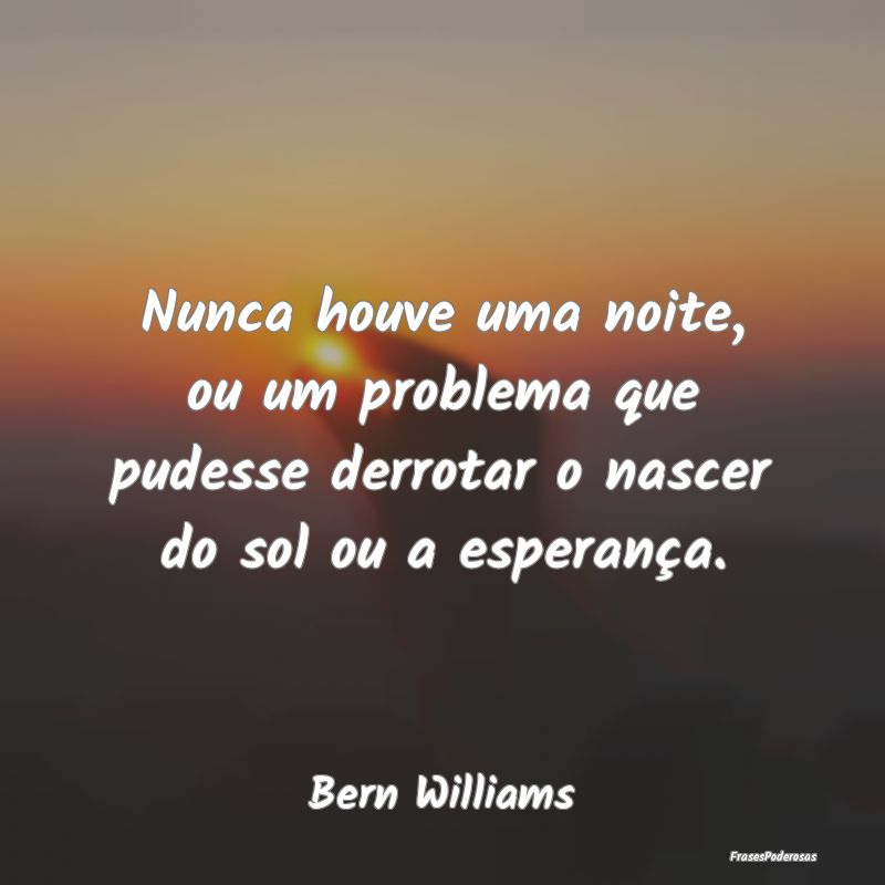 Nunca houve uma noite, ou um problema que pudesse ... Nunca houve uma noite, ou um problema que pudesse ...