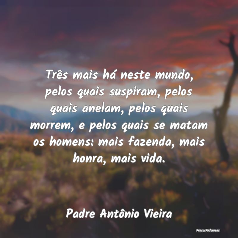 Três mais há neste mundo, pelos quais suspiram, ... Três mais há neste mundo, pelos quais suspiram, ...