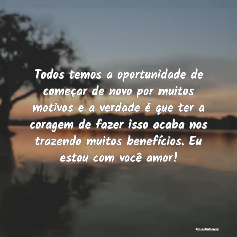 Todos temos a oportunidade de começar de novo por... Todos temos a oportunidade de começar de novo por...