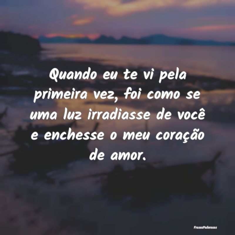 Quando eu te vi pela primeira vez, foi como se uma... Quando eu te vi pela primeira vez, foi como se uma...