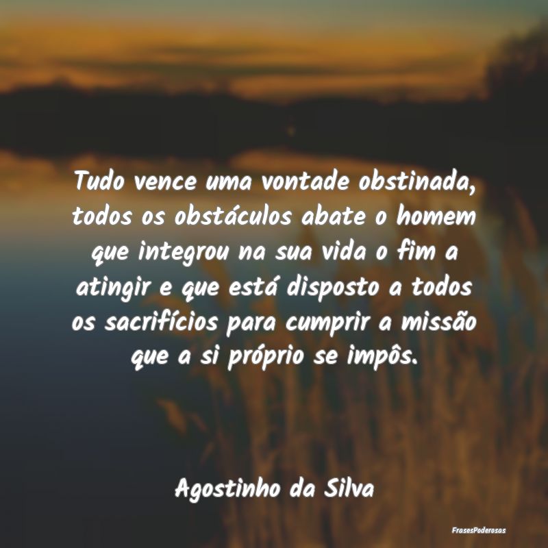Tudo vence uma vontade obstinada, todos os obstác... Tudo vence uma vontade obstinada, todos os obstác...