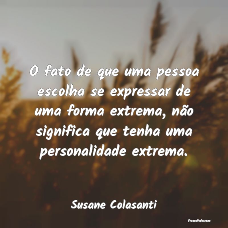 O fato de que uma pessoa escolha se expressar de u... O fato de que uma pessoa escolha se expressar de u...