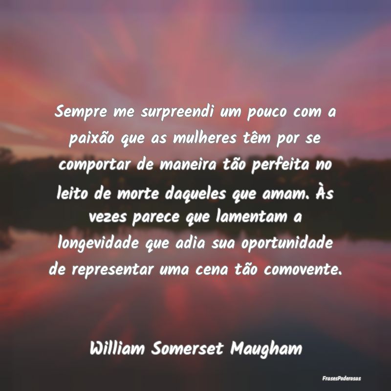 Sempre me surpreendi um pouco com a paixão que as... Sempre me surpreendi um pouco com a paixão que as...