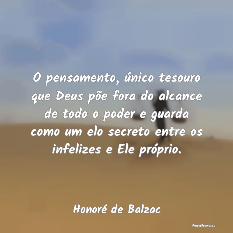 O pensamento, único tesouro que Deus põe fora do... O pensamento, único tesouro que Deus põe fora do...