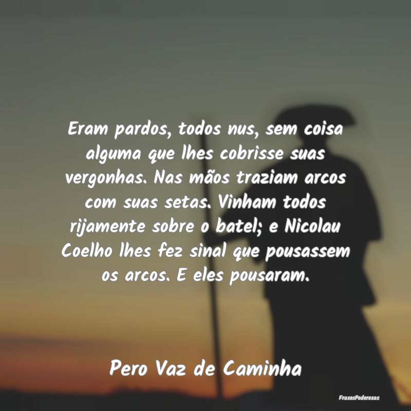 Eram pardos, todos nus, sem coisa alguma que lhes ... Eram pardos, todos nus, sem coisa alguma que lhes ...