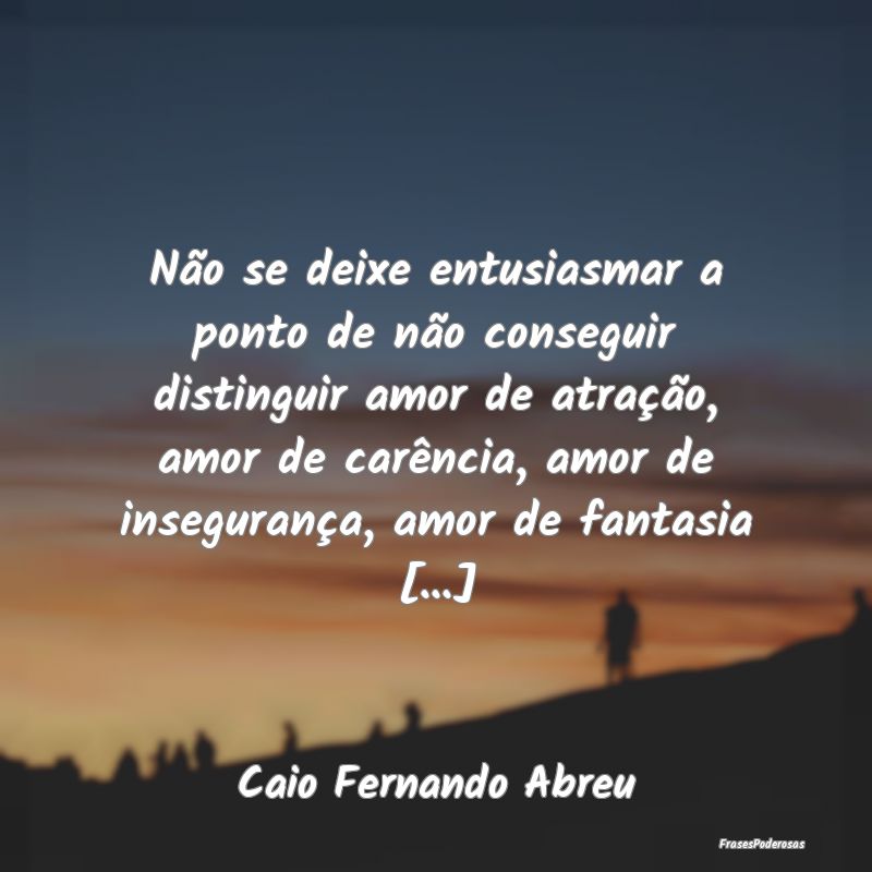 Não se deixe entusiasmar a ponto de não consegui... Não se deixe entusiasmar a ponto de não consegui...
