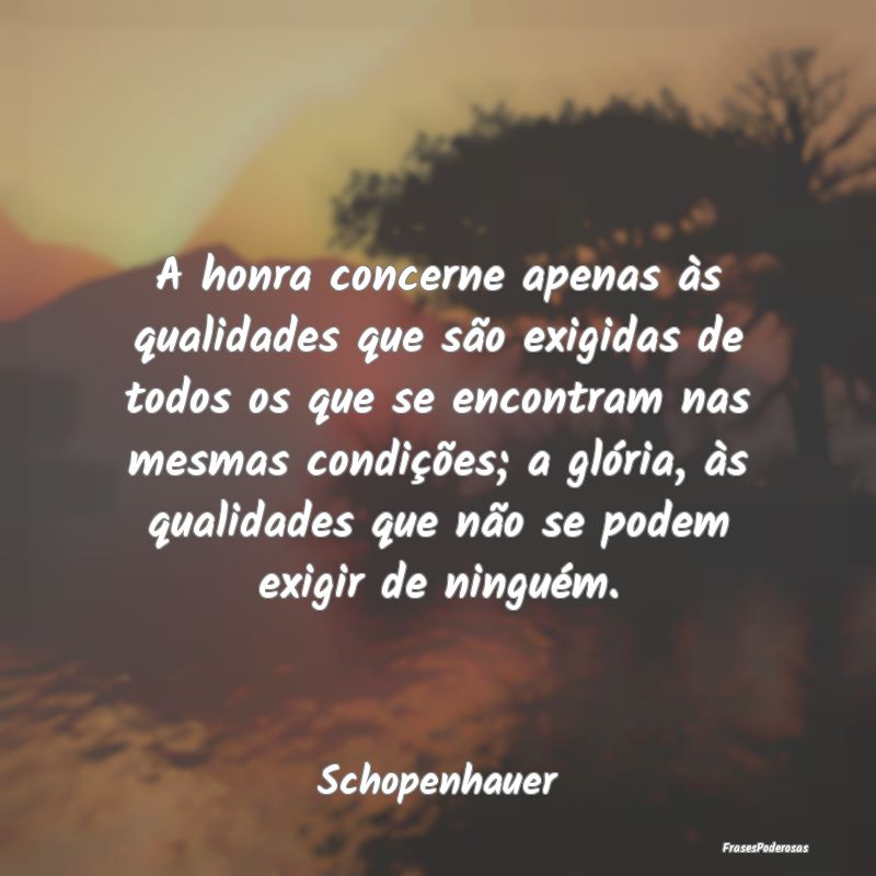 A honra concerne apenas às qualidades que são ex... A honra concerne apenas às qualidades que são ex...
