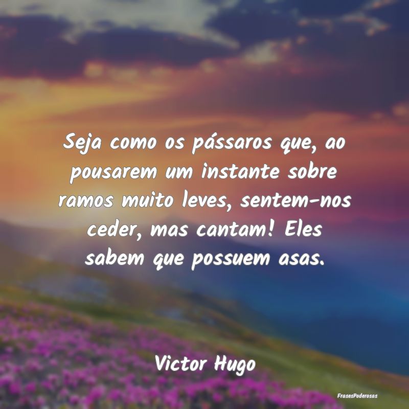 Seja como os pássaros que, ao pousarem um instant... Seja como os pássaros que, ao pousarem um instant...