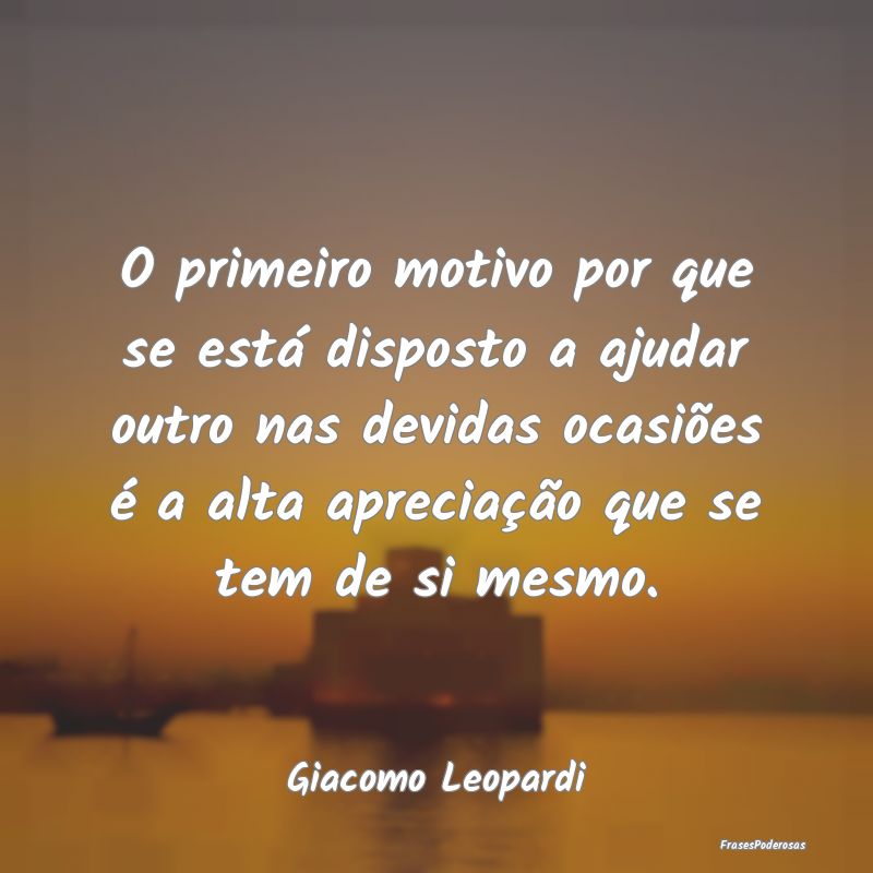 O primeiro motivo por que se está disposto a ajud... O primeiro motivo por que se está disposto a ajud...