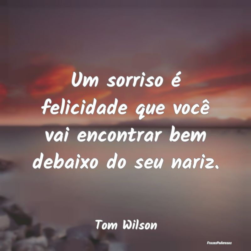 Um sorriso é felicidade que você vai encontrar b...