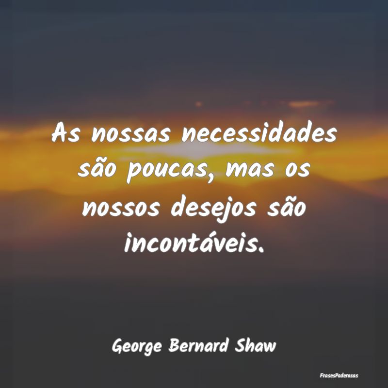 As nossas necessidades são poucas, mas os nossos ... As nossas necessidades são poucas, mas os nossos ...