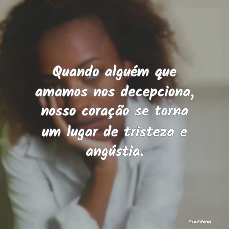 Quando alguém que amamos nos decepciona, nosso co... Quando alguém que amamos nos decepciona, nosso co...