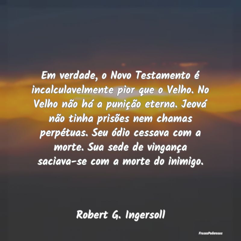 Em verdade, o Novo Testamento é incalculavelmente... Em verdade, o Novo Testamento é incalculavelmente...