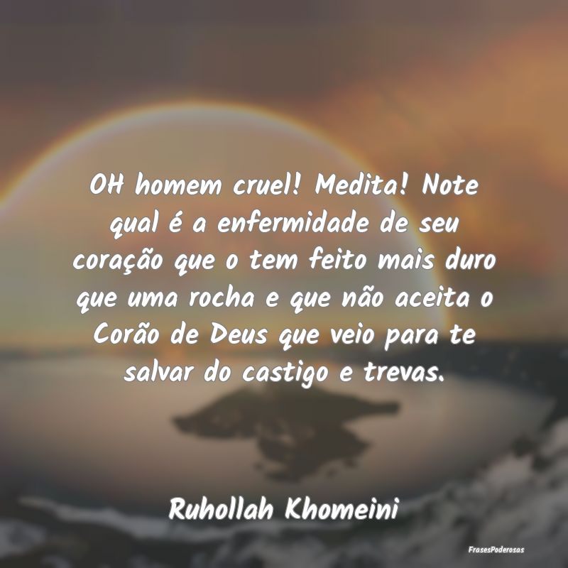 Frases de Castigo - OH homem cruel! Medita! Note qual é a enfermidade...