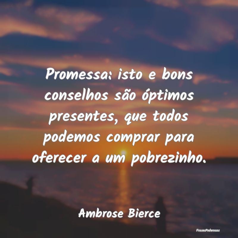 Promessa: isto e bons conselhos são óptimos pres... Promessa: isto e bons conselhos são óptimos pres...