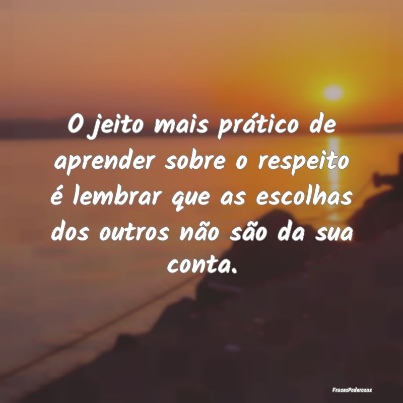O jeito mais prático de aprender sobre o respeito... O jeito mais prático de aprender sobre o respeito...