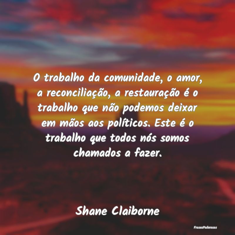O trabalho da comunidade, o amor, a reconciliaçã... O trabalho da comunidade, o amor, a reconciliaçã...