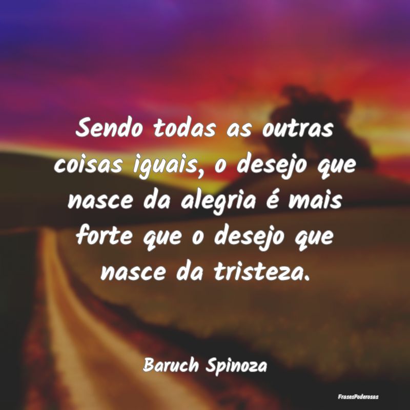 Sendo todas as outras coisas iguais, o desejo que ... Sendo todas as outras coisas iguais, o desejo que ...
