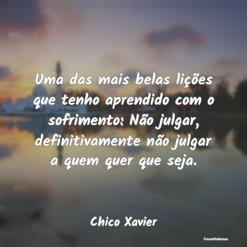 Uma das mais belas lições que tenho aprendido co... Uma das mais belas lições que tenho aprendido co...