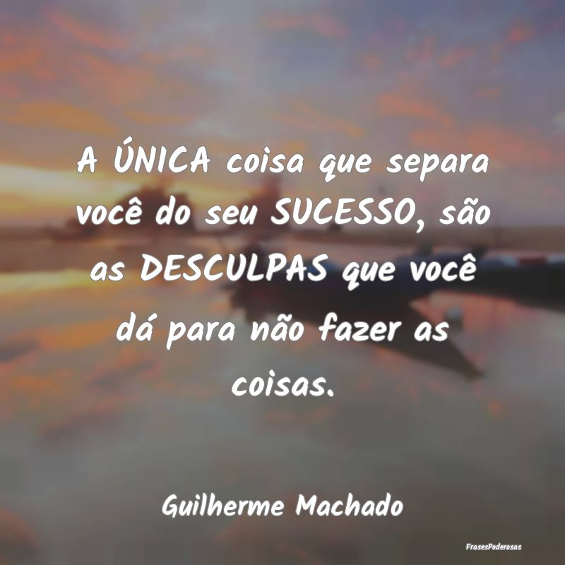 A ÚNICA coisa que separa você do seu SUCESSO, sÃ... A ÚNICA coisa que separa você do seu SUCESSO, sÃ...