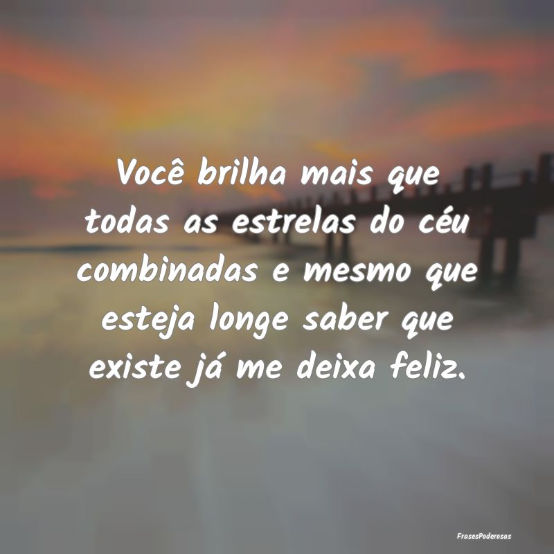 Você brilha mais que todas as estrelas do céu co... Você brilha mais que todas as estrelas do céu co...