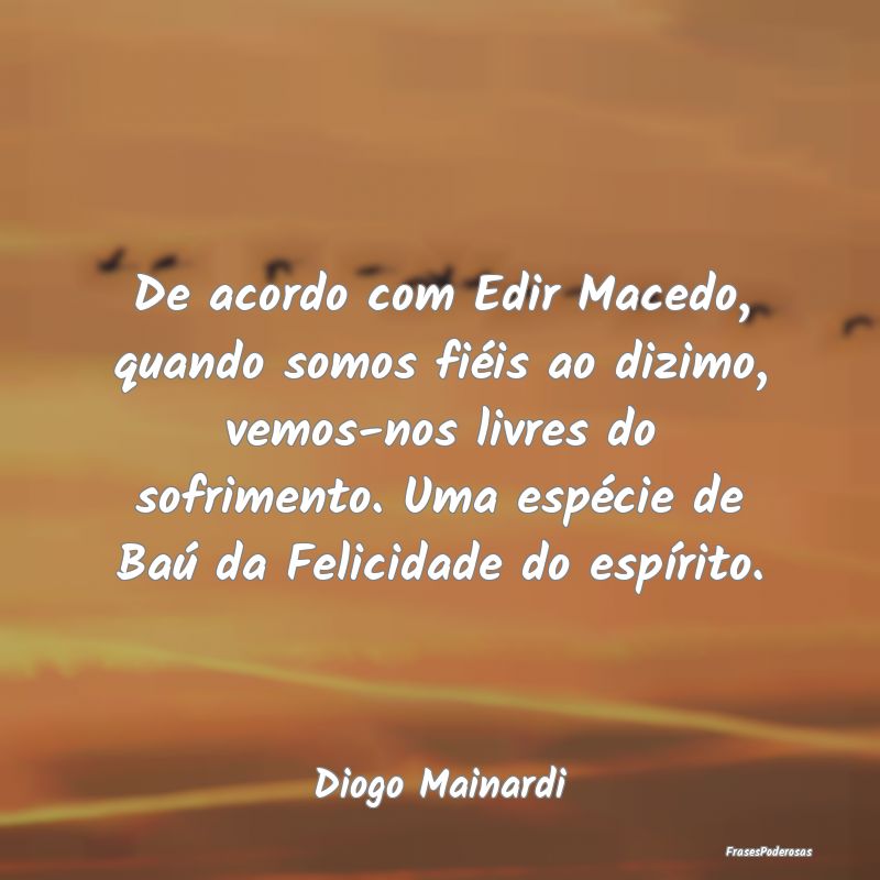 De acordo com Edir Macedo, quando somos fiéis ao ...