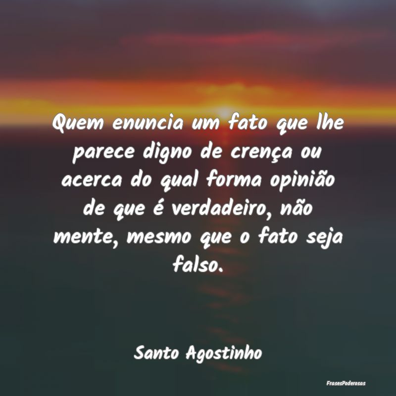 Quem enuncia um fato que lhe parece digno de crenÃ... Quem enuncia um fato que lhe parece digno de crenÃ...