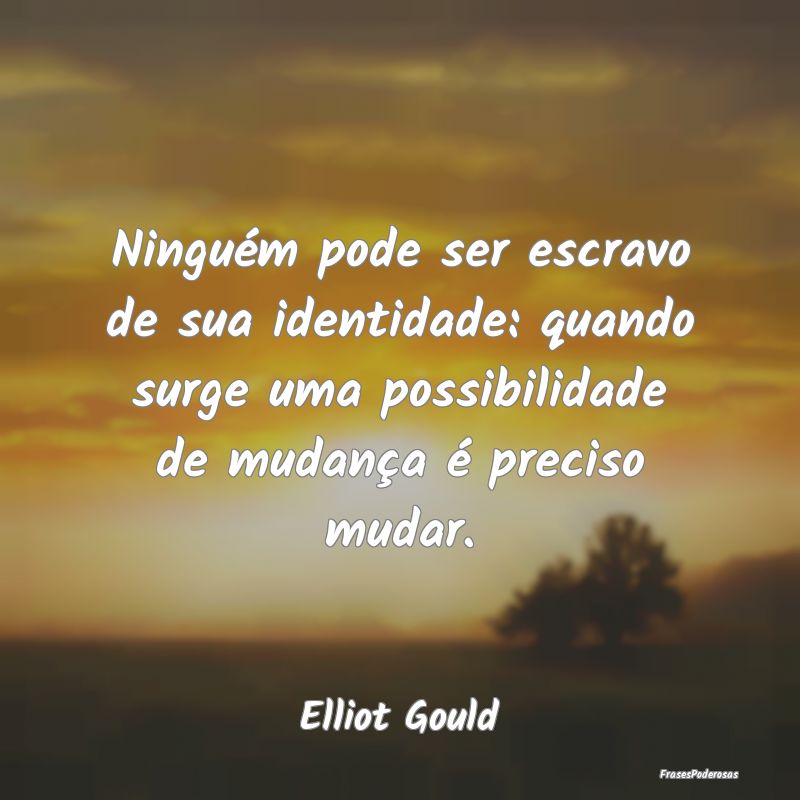 Ninguém pode ser escravo de sua identidade: quand... Ninguém pode ser escravo de sua identidade: quand...