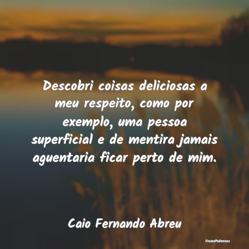Descobri coisas deliciosas a meu respeito, como po...