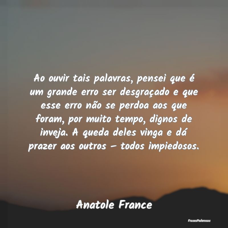 Ao ouvir tais palavras, pensei que é um grande er... Ao ouvir tais palavras, pensei que é um grande er...