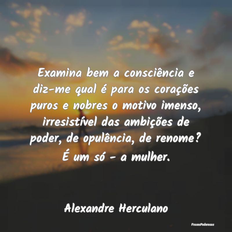 Examina bem a consciência e diz-me qual é para o... Examina bem a consciência e diz-me qual é para o...