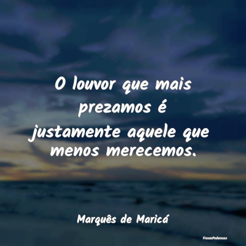 O louvor que mais prezamos é justamente aquele qu...