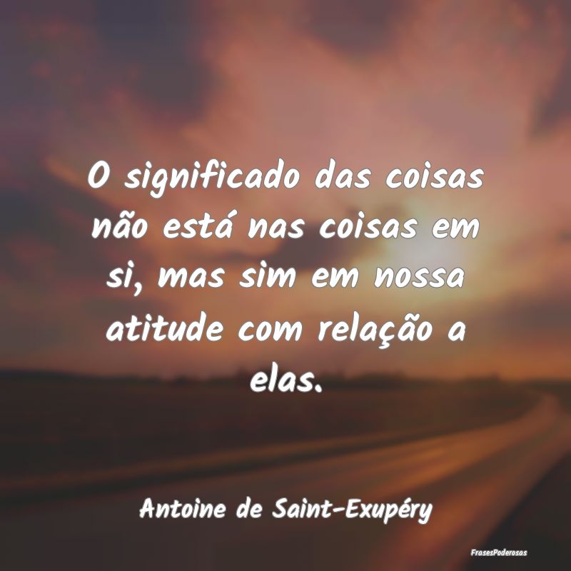 O significado das coisas não está nas coisas em ... O significado das coisas não está nas coisas em ...