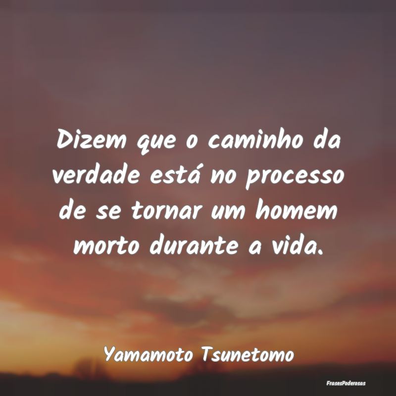 Dizem que o caminho da verdade está no processo d... Dizem que o caminho da verdade está no processo d...