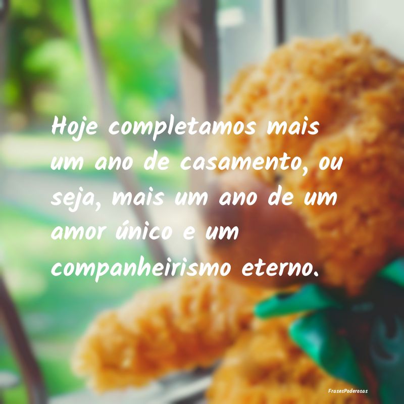 Hoje completamos mais um ano de casamento, ou seja... Hoje completamos mais um ano de casamento, ou seja...