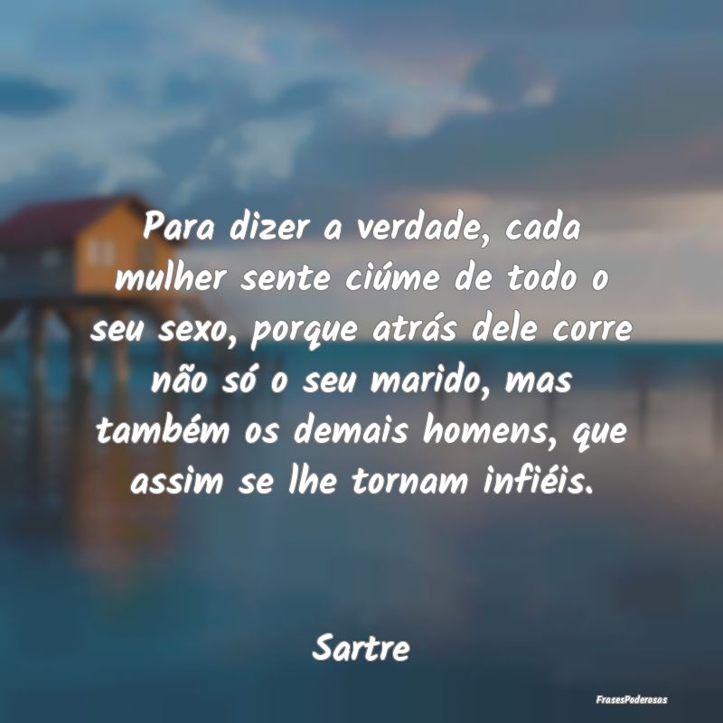 Para dizer a verdade, cada mulher sente ciúme de ... Para dizer a verdade, cada mulher sente ciúme de ...