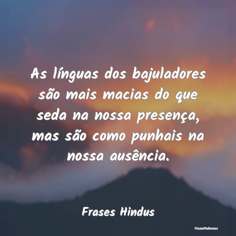 As línguas dos bajuladores são mais macias do qu... As línguas dos bajuladores são mais macias do qu...