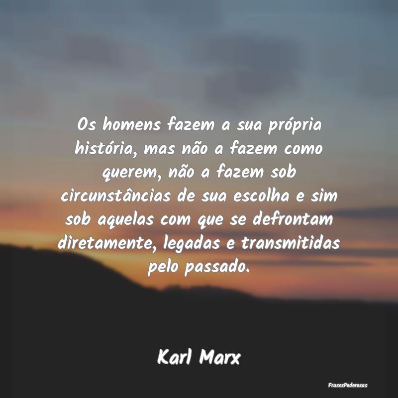 Os homens fazem a sua própria história, mas não... Os homens fazem a sua própria história, mas não...