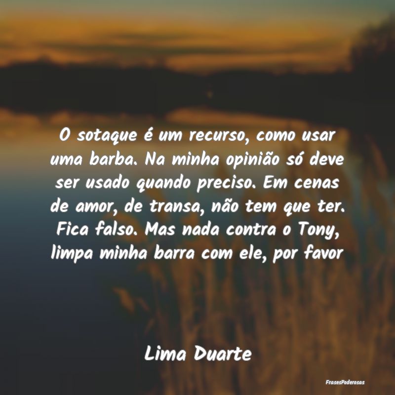 O sotaque é um recurso, como usar uma barba. Na m... O sotaque é um recurso, como usar uma barba. Na m...