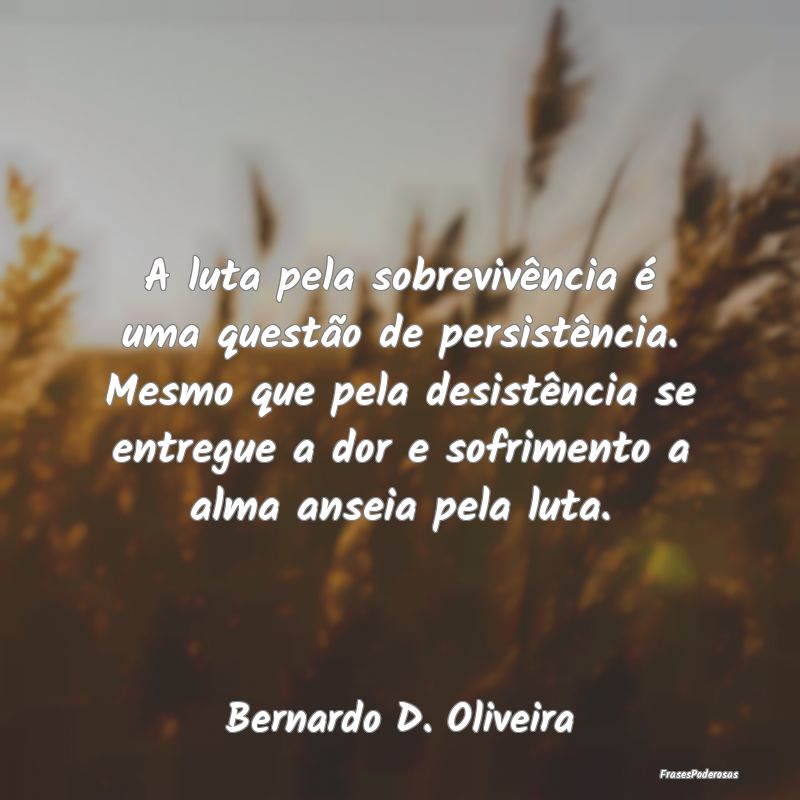 A luta pela sobrevivência é uma questão de pers...