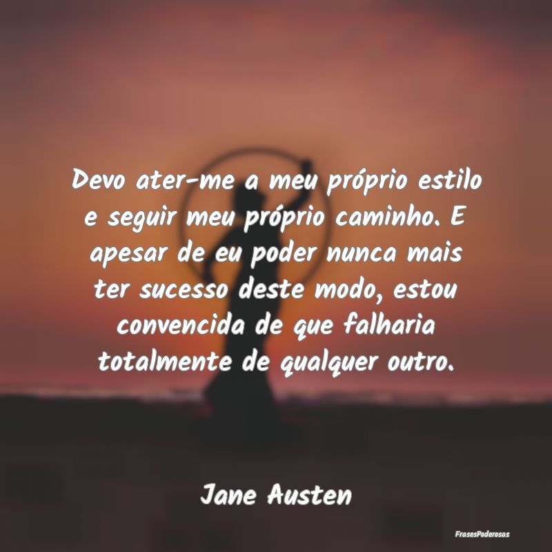 Devo ater-me a meu próprio estilo e seguir meu pr... Devo ater-me a meu próprio estilo e seguir meu pr...